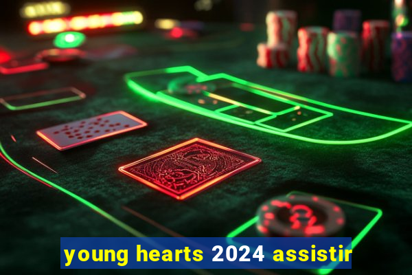 young hearts 2024 assistir